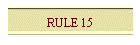 RULE 15