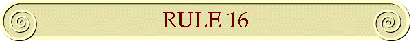 RULE 16